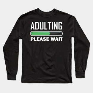 Adulting please wait Long Sleeve T-Shirt